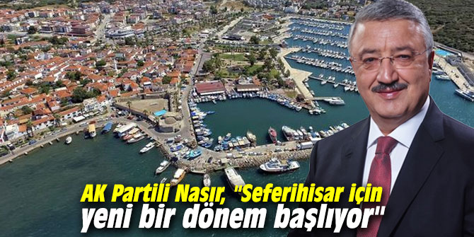Ak Partili Nasır, "Seferihisar için yeni bir dönem başlıyor"