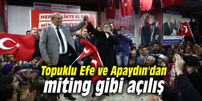 Topuklu Efe ve Apaydın'dan miting gibi açılış