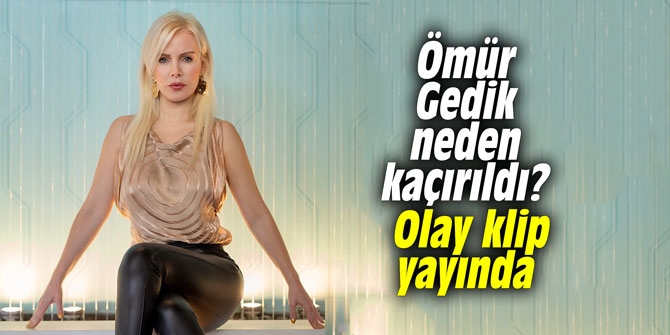 Ömür Gedik neden kaçırıldı? Olay klip yayında