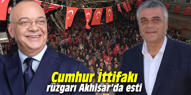 Cumhur İttifakı rüzgarı Akhisar’da esti