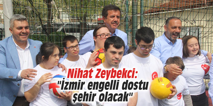Nihat Zeybekci: "İzmir engelli dostu şehir olacak"