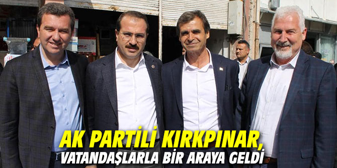 AK Partili Kırkpınar, vatandaşlarla bir araya geldi