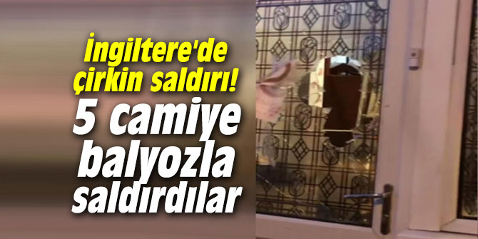 İngiltere'de çirkin saldırı! 5 camiye saldırdılar