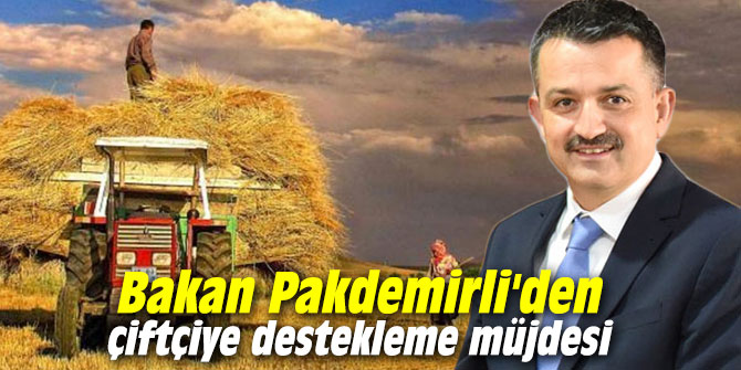 Bakan Pakdemirli'den çiftçiye destekleme müjdesi