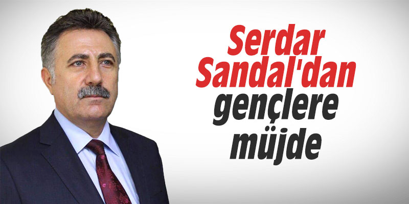 Serdar Sandal'dan gençlere müjde