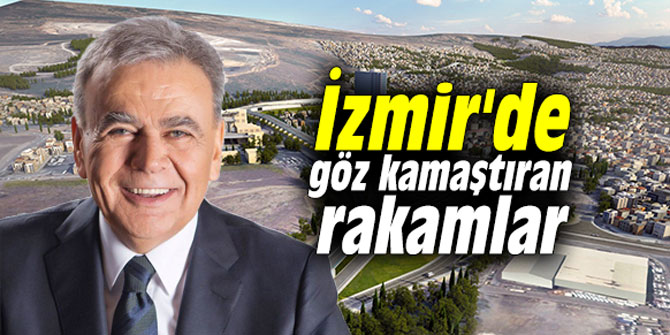 İzmir'de göz kamaştıran rakamlar