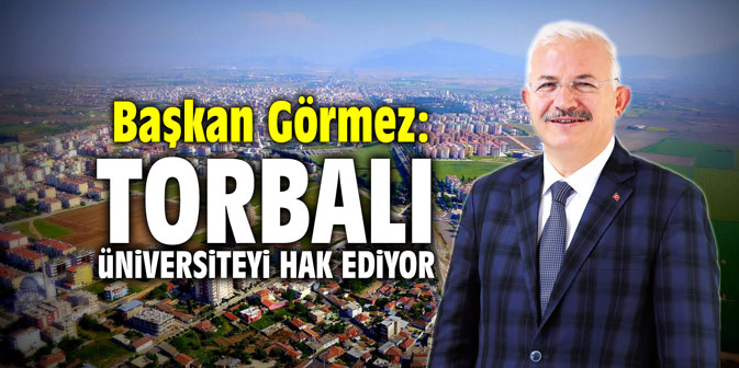 Başkan Görmez: "Torbalı üniversiteyi hak ediyor"