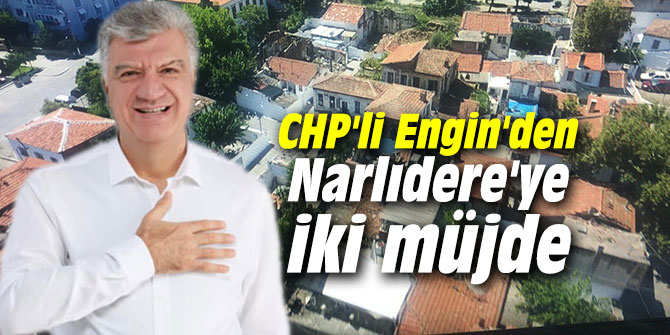 CHP'li Engin'den Narlıdere'ye iki müjde