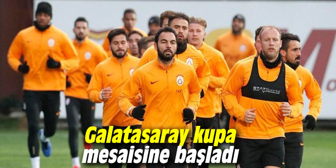 Galatasaray kupa mesaisine başladı