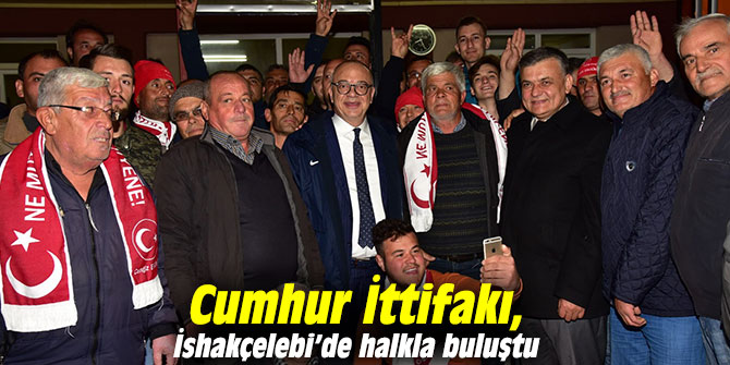 Cumhur İttifakı, İshakçelebi’de halkla buluştu