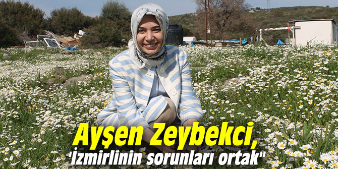 Ayşen Zeybekci, 'İzmirlinin sorunları ortak"