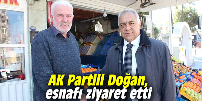 AK Partili Doğan, esnafı ziyaret etti