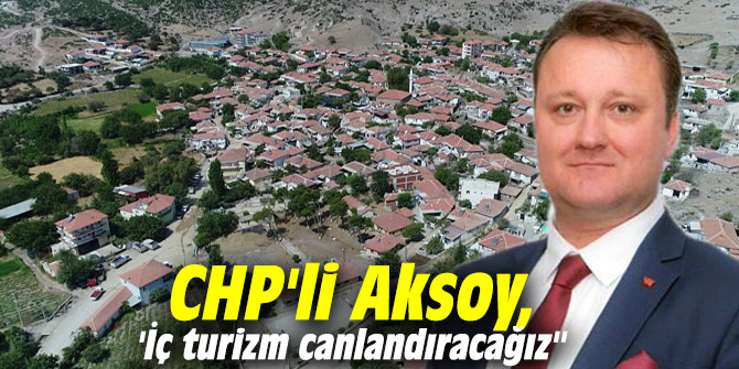CHP'li Aksoy, 'İç turizm canlandıracağız''
