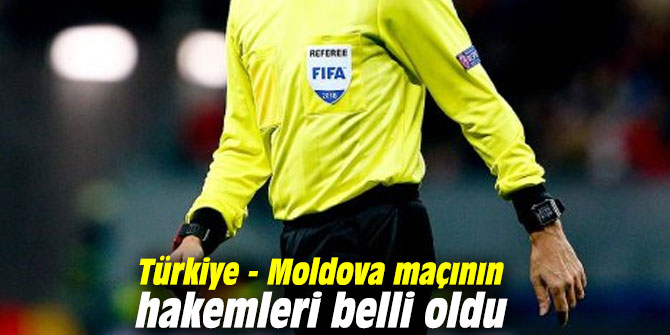 Türkiye - Moldova maçının hakemleri belli oldu