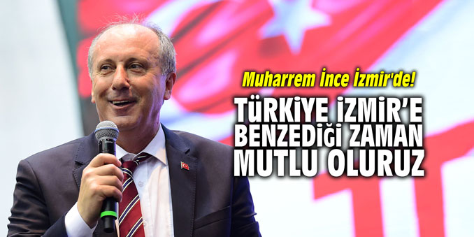 "Türkiye İzmir’e benzediği zaman mutlu oluruz"