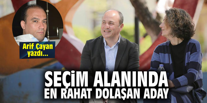 Seçim alanında en rahat dolaşan aday!