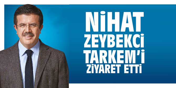 Nihat Zeybekci TARKEM'i ziyaret etti