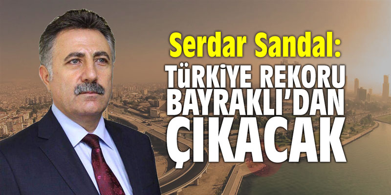 Serdar Sandal: "Türkiye rekoru Bayraklı'dan çıkacak"