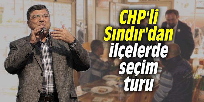 CHP'li Sındır'dan ilçelerde seçim turu