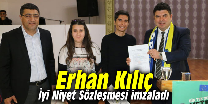 Erhan Kılıç İyi Niyet Sözleşmesi imzaladı