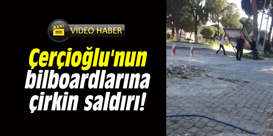 Çerçioğlu'nun bilboardlarına çirkin saldırı!