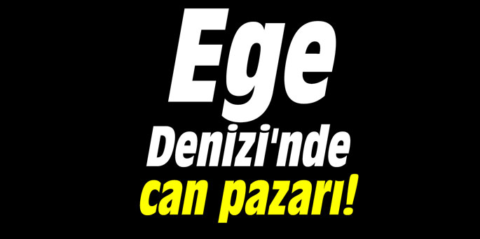 Ege Denizi'nde can pazarı!
