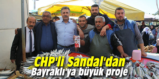 CHP'li Sandal'dan Bayraklı'ya büyük proje