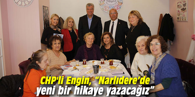 CHP'li Engin, “Narlıdere’de yeni bir hikaye yazacağız”