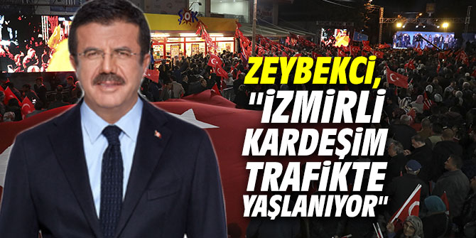 AK Partili Zeybekci, "İzmirli kardeşim trafikte yaşlanıyor"