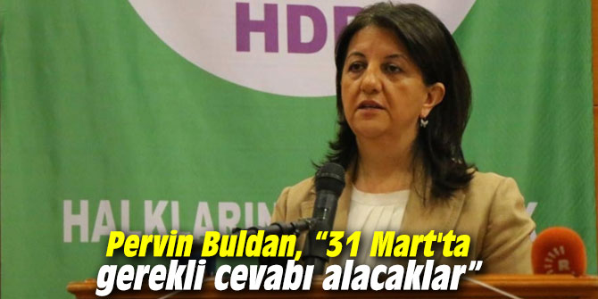 Pervin Buldan: 31 Mart'ta gerekli cevabı alacaklar