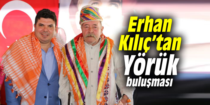 Erhan Kılıç’tan Yörük buluşması