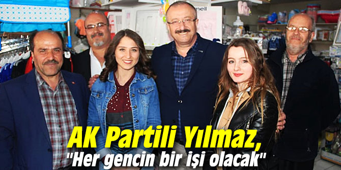 AK Partili Yılmaz, "Her gencin bir işi olacak"
