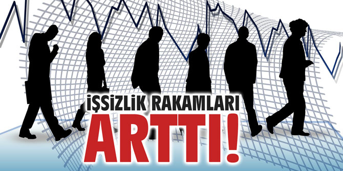 İşsizlik oranı arttı!