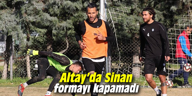 Altay’da Sinan formayı kapamadı