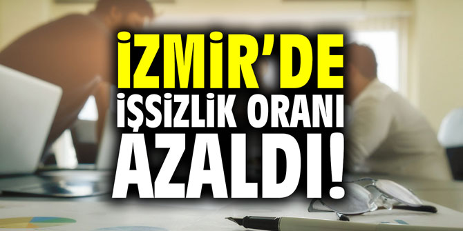 İzmir'de işsizlik oranı azaldı