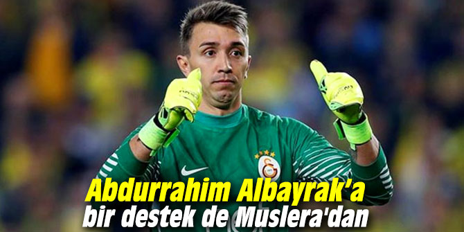 Abdurrahim Albayrak’a bir destek de Fernando Muslera'dan