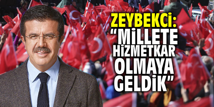 Zeybekci: "Millete hizmetkar olmaya geldik"