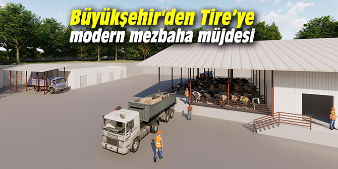 Büyükşehir'den Tire’ye modern mezbaha müjdesi