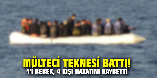Mülteci teknesi battı! 1'i bebek, 4 kişi hayatını kaybetti