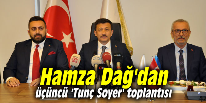 Hamza Dağ'dan üçüncü 'Tunç Soyer' toplantısı