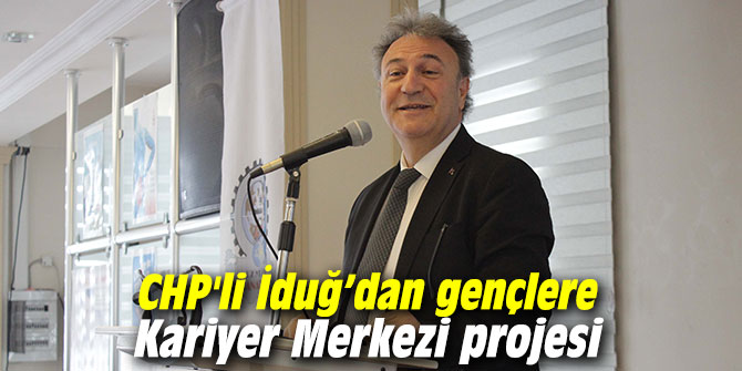 CHP'li İduğ’dan gençlere Kariyer Merkezi projesi