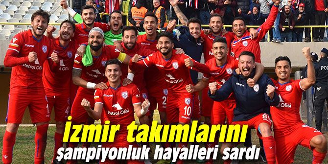 İzmir takımlarını şampiyonluk hayalleri sardı