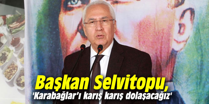Başkan Selvitopu, 'Karabağlar’ı karış karış dolaşacağız'