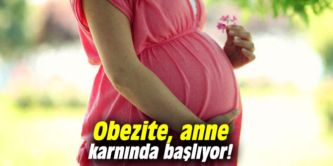 Obezite, anne karnında başlıyor!