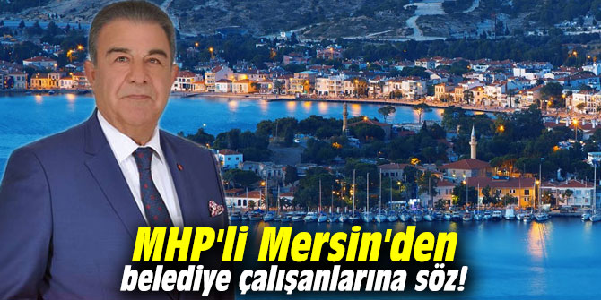 MHP'li Mersin'den belediye çalışanlarına söz!