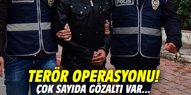 Terör operasyonu! Çok sayıda gözaltı var