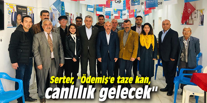 CHP'li Serter, "Ödemiş'e taze kan, canlılık gelecek"