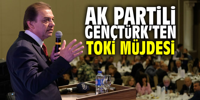 Reşat Gençtürk'ten TOKİ müjdesi