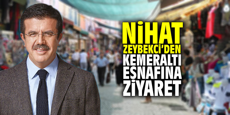 Nihat Zeybekci'den Kemeraltı ziyareti