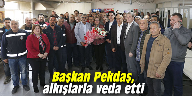 Başkan Pekdaş, alkışlarla veda etti